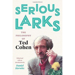 Serious Larks: The Philosophy of Ted Cohen