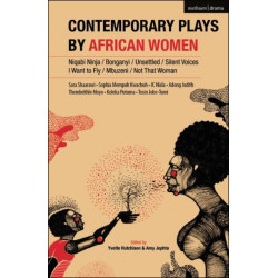 Contemporary Plays by African Women: Niqabi Ninja- Not That Woman- I Want to Fly- Silent Voices- Unsettled- Mbuzeni- Bonganyi