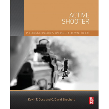 Active Shooter: Preparing for and Responding to a Growing Threat