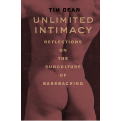 Unlimited Intimacy: Reflections on the Subculture of Barebacking