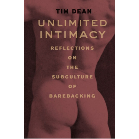 Unlimited Intimacy: Reflections on the Subculture of Barebacking