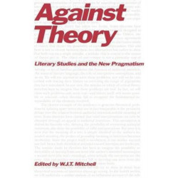 Against Theory: Literary Studies and the New Pragmatism