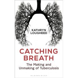 Catching Breath: The Making and Unmaking of Tuberculosis