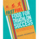 Fast Fuel: Food for Triathlon Success: Delicious Recipes and Nutrition Plans to Achieve Your Goals
