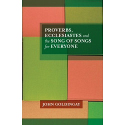 Proverbs, Ecclesiastes and the Song of Songs For Everyone: For Everyone