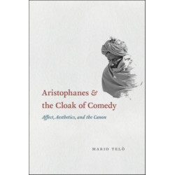 Aristophanes and the Cloak of Comedy: Affect, Aesthetics, and the Canon