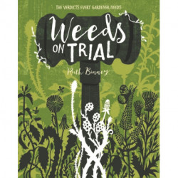 Weeds on Trial: The Verdicts Every Gardener Needs