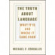 The Truth about Language – What It Is and Where It Came From: What it is and Where it Came from