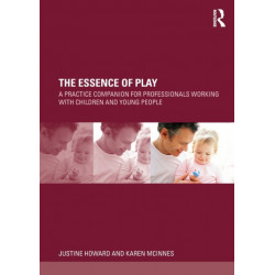 The Essence of Play: A Practice Companion for Professionals Working with Children and Young People