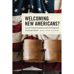 Welcoming New Americans?: Local Governments and Immigrant Incorporation