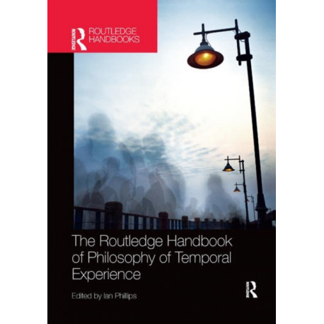 The Routledge Handbook of Philosophy of Temporal Experience