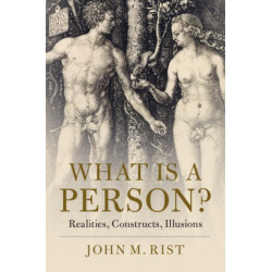 What is a Person?: Realities, Constructs, Illusions