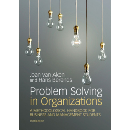 Problem Solving in Organizations: A Methodological Handbook for Business and Management Students