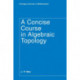 A Concise Course in Algebraic Topology