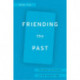 Friending the Past: The Sense of History in the Digital Age