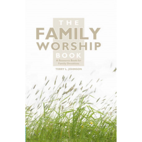 The Family Worship Book: A Resource Book for Family Devotions
