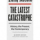 The Latest Catastrophe: History, the Present, the Contemporary