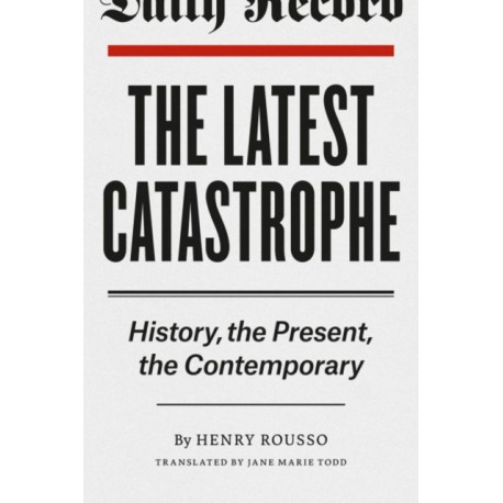 The Latest Catastrophe: History, the Present, the Contemporary