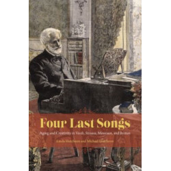 Four Last Songs: Aging and Creativity in Verdi, Strauss, Messiaen, and Britten