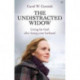 The Undistracted Widow: Living For God After Losing Your Husband