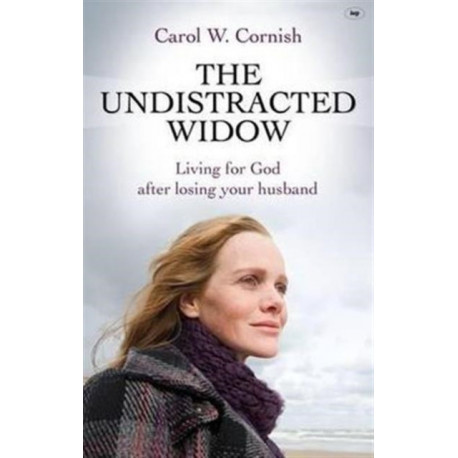 The Undistracted Widow: Living For God After Losing Your Husband