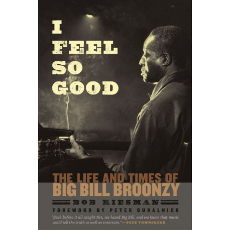 I Feel So Good: The Life and Times of Big Bill Broonzy