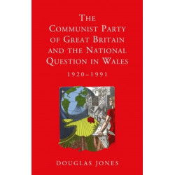 The Communist Party of Great Britain and the National Question in Wales, 1920-1991