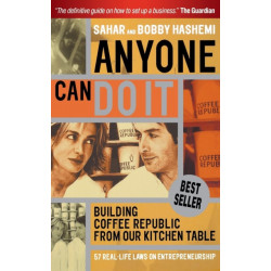 Anyone Can Do It: Building Coffee Republic from Our Kitchen Table - 57 Real Life Laws on Entrepreneurship