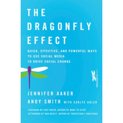 The Dragonfly Effect: Quick, Effective, and Powerful Ways To Use Social Media to Drive Social Change