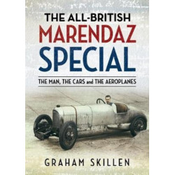 The All-British Marendaz Special: The Man, Cars and Aeroplanes