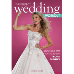 The Perfect Wedding Workout: Look Your Best on the Big Day in Just 10 Weeks