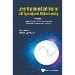 Linear Algebra And Optimization With Applications To Machine Learning - Volume I: Linear Algebra For Computer Vision, Robotics, And Machine Learning