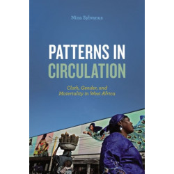 Patterns in Circulation: Cloth, Gender, and Materiality in West Africa