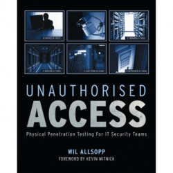 Unauthorised Access: Physical Penetration Testing For IT Security Teams