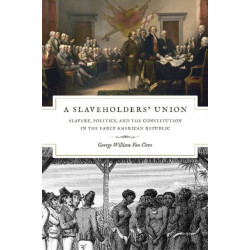 A Slaveholders` Union – Slavery, Politics, and the Constitution in the Early American Republic: Slavery, Politics, and the Constitution in the Early American Republic