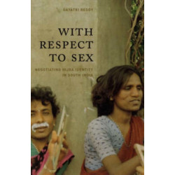 With Respect to Sex: Negotiating Hijra Identity in South India