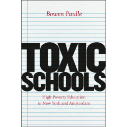 Toxic Schools – High–Poverty Education in New York and Amsterdam: High-Poverty Education in New York and Amsterdam