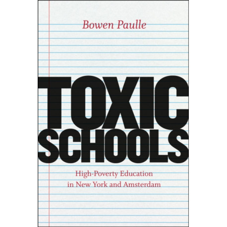 Toxic Schools – High–Poverty Education in New York and Amsterdam: High-Poverty Education in New York and Amsterdam
