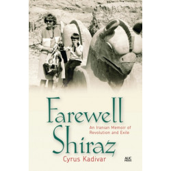 Farewell Shiraz: An Iranian Memoir of Revolution and Exile