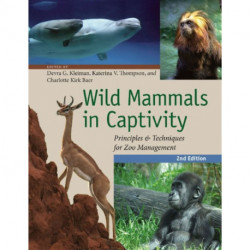 Wild Mammals in Captivity: Principles and Techniques for Zoo Management, Second Edition