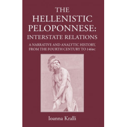 The Hellenistic Peloponnese: Interstate Relations: A Narrative and Analytic History from the Fourth Century to 4th BC