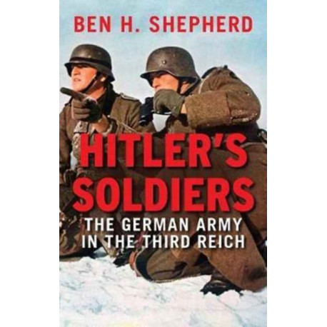 Hitler's Soldiers: The German Army in the Third Reich