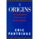 Origins: A Short Etymological Dictionary of Modern English