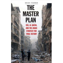 The Master Plan: ISIS, al-Qaeda, and the Jihadi Strategy for Final Victory