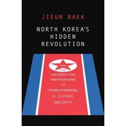 North Korea's Hidden Revolution: How the Information Underground Is Transforming a Closed Society
