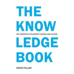 The Knowledge Book: Key Concepts in Philosophy, Science and Culture