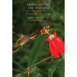 Nature Strange and Beautiful: How Living Beings Evolved and Made the Earth a Home