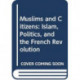 Muslims and Citizens: Islam, Politics, and the French Revolution