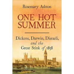 One Hot Summer: Dickens, Darwin, Disraeli, and the Great Stink of 1858