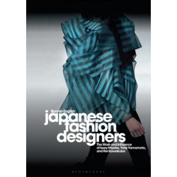 Japanese Fashion Designers: The Work and Influence of Issey Miyake, Yohji Yamamotom, and Rei Kawakubo